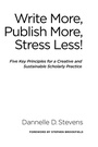 Cover: Write More, Publish More, Stress Less! - Stylus Publishing