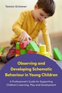Cover: Observing and Developing Schematic Behaviour in Young Children - Jessica Kingsley Publishers