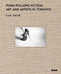 Cover: Form Follows Fiction: Art and Artists in Toronto - Black Dog Press