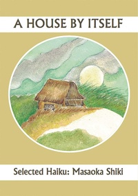Abbildung von: A House By Itself: Selected Haiku of Shiki - White Pine Press