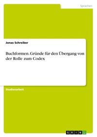 Abbildung von: Buchformen. Gruende fuer den UEbergang von der Rolle zum Codex - GRIN Verlag