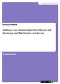 Cover: Einfluss von entmineralsiertem Wasser auf Keimung und Wachstum von Kresse - GRIN Verlag