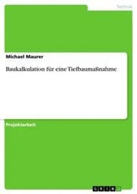Abbildung von: Baukalkulation fuer eine Tiefbaumassnahme - GRIN Verlag