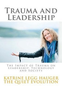 Abbildung von: Trauma and Leadership - Quiet Publishing Katrine Legg Hauger Int.