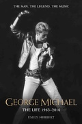 Cover: George Michael - The Life: 1963-2016 - John Blake