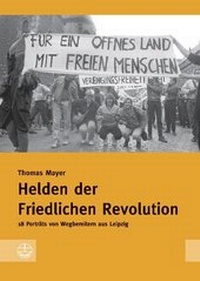 Abbildung von: Helden der Friedlichen Revolution - Evangelische Verlagsanstalt