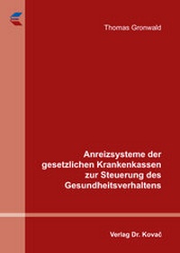 Abbildung von: Anreizsysteme der gesetzlichen Krankenkassen zur Steuerung des Gesundheitsverhaltens - Kovac, Dr. Verlag