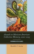 Cover: Assault on Mexican American Collective Memory, 2010-2015 - Lexington Books