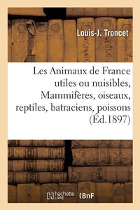 Abbildung von: Les Animaux de France Utiles Ou Nuisibles. Vertebres: Mammiferes, Oiseaux, Reptiles, - Hachette Livre - Bnf