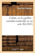 Cover: Caliste, Ou Le Geolier: Comedie-Vaudeville En Un Acte - Hachette Livre - Bnf