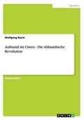 Cover: Aufstand im Osten - Die Abbasidische Revolution - GRIN Verlag