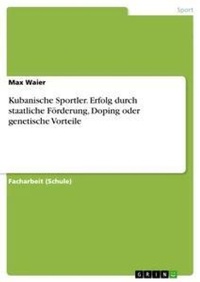Abbildung von: Kubanische Sportler. Erfolg durch staatliche Foerderung, Doping oder genetische Vorteile - GRIN Verlag