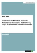 Cover: Interpersonale Attraktion. Relevante Aspekte und Prozesse fuer die Entstehung enger, zwischenmenschlicher Beziehungen - GRIN Publishing