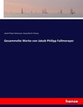 Cover: Gesammelte Werke von Jakob Philipp Fallmerayer - Hansebooks