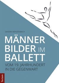 Abbildung von: Männerbilder im Ballett - Vom 19. Jahrhundert in die Gegenwart - Tectum Wissenschaftsverlag