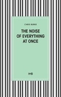 Cover: The Noise of Everything at Once - Happy House Books