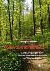 Abbildung von: Keine Zeit für Burnout - Acht Anregungen zum Perspektivenwechsel mithilfe von Wald und Natur - Literareon