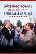 Cover: The Dysfunctional Politics of the Affordable Care Act - Praeger Publishers Inc
