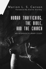 Cover: Human Trafficking, the Bible, and the Church - Wipf and Stock Publishers