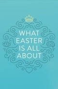 Cover: What Easter Is All about (25-Pack) - Crossway Books