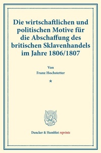 Abbildung von: Die wirtschaftlichen und politischen Motive für die Abschaffung des britischen Sklavenhandels im Jahre 1806-1807. - Duncker & Humblot