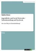 Cover: Jugendliche und Social Networks - Selbstdarstellung auf Facebook - GRIN Verlag