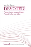 Cover: Devoted! Frauen in der evangelikalen Popul&auml;rkultur der USA - transcript