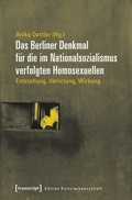 Cover: Das Berliner Denkmal f&uuml;r die im Nationalsozialismus verfolgten Homosexuellen - transcript