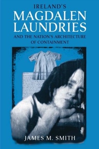 Abbildung von: Ireland's Magdalen Laundries and the Nation's Architecture of Containment - University of Notre Dame Press