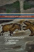 Cover: The Psychopathology of American Capitalism - Palgrave Macmillan
