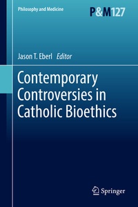 Enlarge image Cover: Contemporary Controversies in Catholic Bioethics - Springer