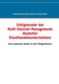Cover: Erfolgsmuster des Multi-Channel-Managements deutscher Einzelhandelsunternehmen - BoD - Books on Demand