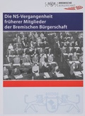 Cover: Die NS-Vergangenheit fr&uuml;herer Mitglieder der Bremischen B&uuml;rgerschaft - Staatsarchiv Bremen