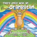 Cover: There once was an orangutan - Aly's Books