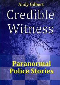 Enlarge image Cover: Credible Witness: Paranormal Police Stories - Lulu.com