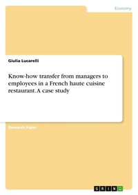 Abbildung von: Know-how transfer from managers to employees in a French haute cuisine restaurant. A case study - GRIN Verlag
