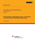 Cover: The Feminization of Management Styles. An Alternative to Bureaucratized and Standardized Approaches? - Aus der Reihe: e-fellows.net stipendiaten-wissen