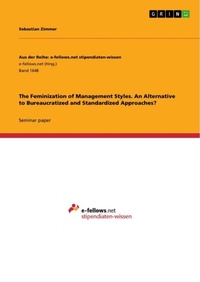 Enlarge image Cover: The Feminization of Management Styles. An Alternative to Bureaucratized and Standardized Approaches? - Aus der Reihe: e-fellows.net stipendiaten-wissen