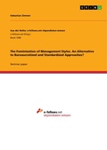 Cover: The Feminization of Management Styles. An Alternative to Bureaucratized and Standardized Approaches? - GRIN Verlag