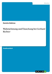 Abbildung von: Wahrnehmung und Taeuschung bei Gerhard Richter - Grin Verlag