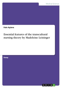 Abbildung von: Essential features of the transcultural nursing theory by Madeleine Leininger - GRIN Verlag