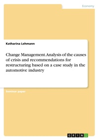 Abbildung von: Change Management. Analysis of the causes of crisis and recommendations for restructuring based on a case study in the automotive industry - GRIN Verlag