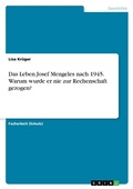 Cover: Das Leben Josef Mengeles nach 1945. Warum wurde er nie zur Rechenschaft gezogen? - GRIN Publishing