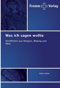 Cover: Was ich sagen wollte - Fromm Verlag