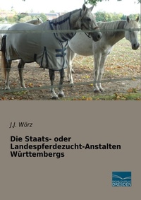 Abbildung von: Die Staats- oder Landespferdezucht-Anstalten Württembergs - Fachbuchverlag-Dresden