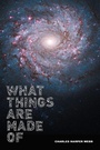Cover: What Things Are Made Of - University of Pittsburgh Press
