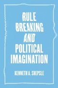 Cover: Rule Breaking and Political Imagination - University of Chicago Press