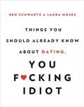 Cover: Things You Should Already Know About Dating, You F*cking Idiot - Hachette Books