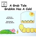 Cover: A Grub Tale - Grubkin Has a Cold - The Creative Corner Books