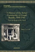 Cover: A History of the Syrian Community of Grand Rapids, 1890-1945 - Gorgias Press